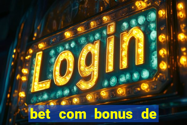 bet com bonus de cadastro sem deposito